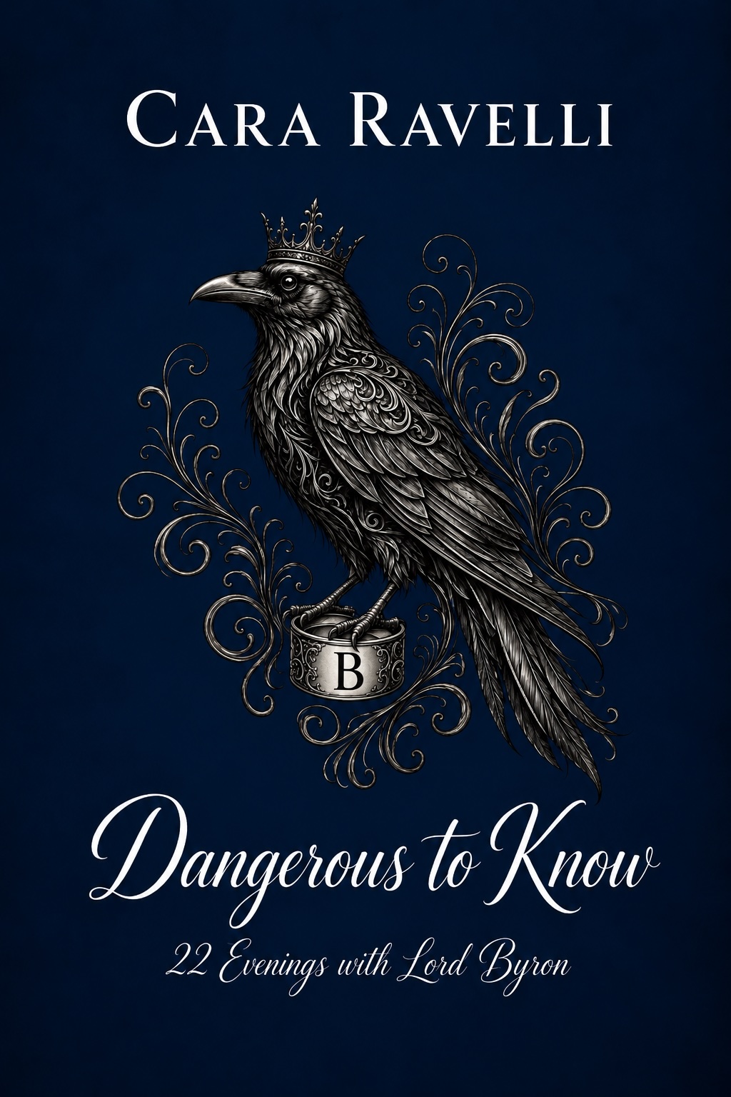 Dangerous to Know: 22 Evenings with Lord Byron by Cara Ravelli